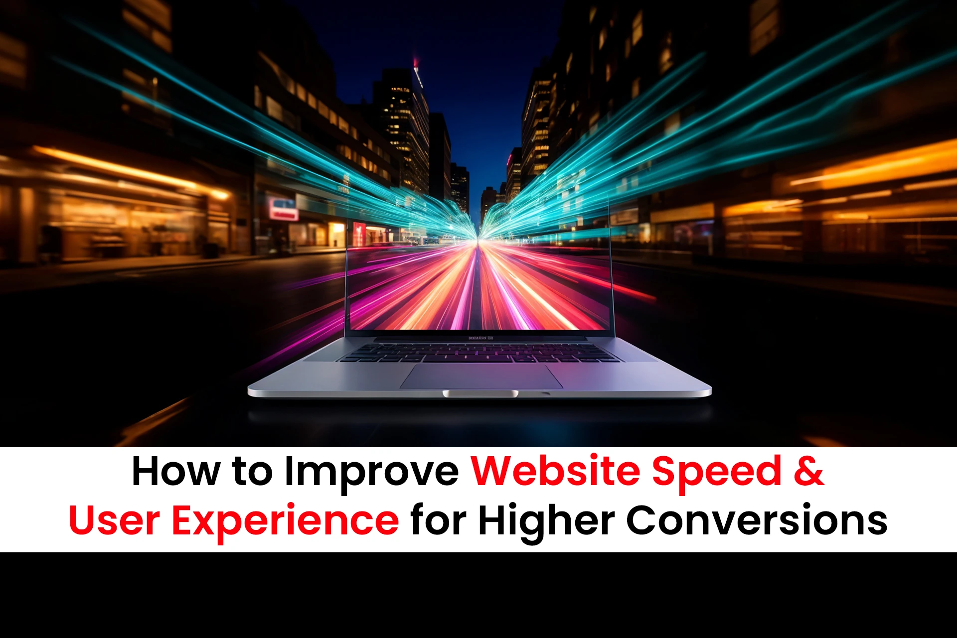 How to Improve Website Speed and User Experience for Higher Conversions