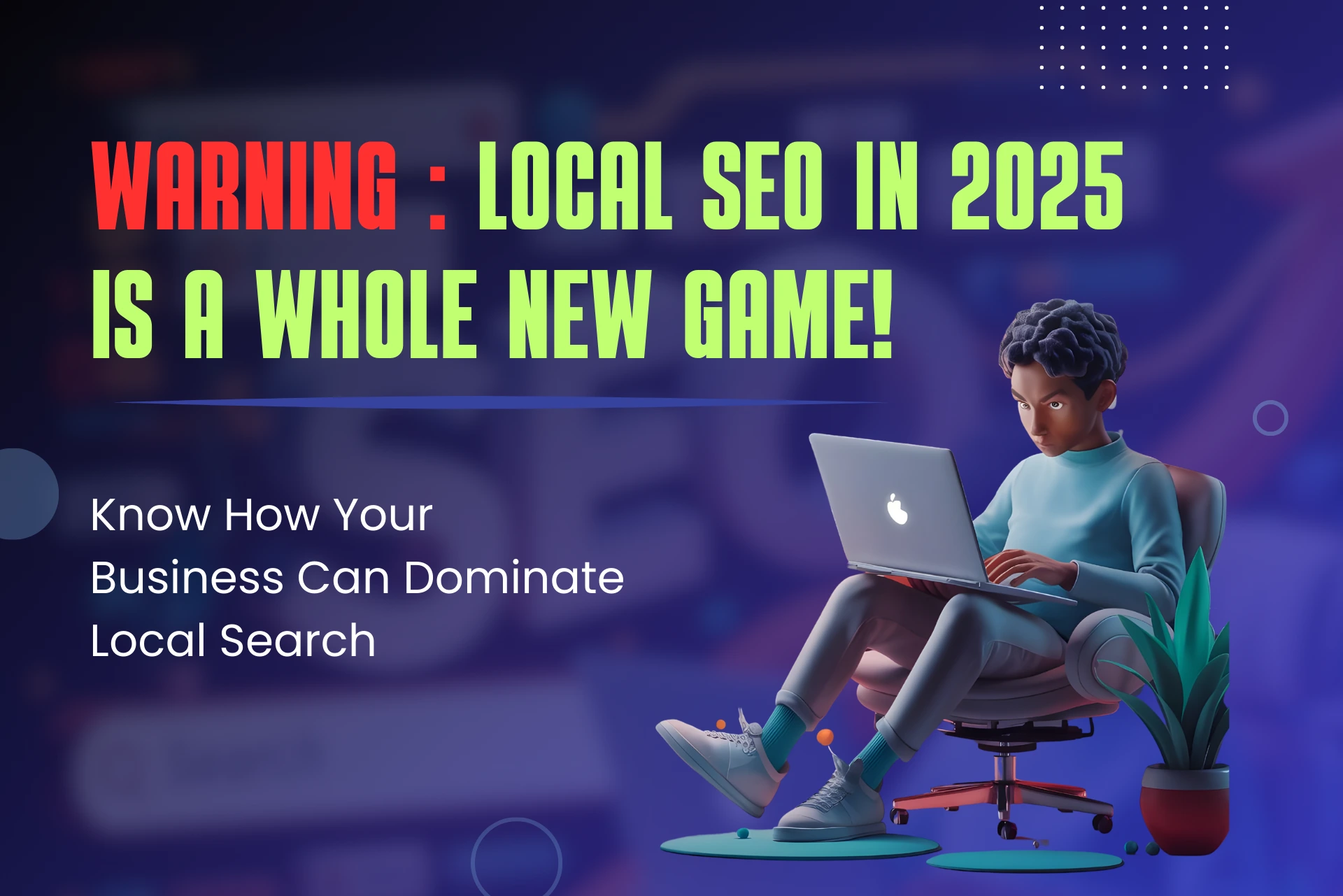 Local SEO in 2025 is a Whole New Game Know How Your Business Can Dominate Local Search