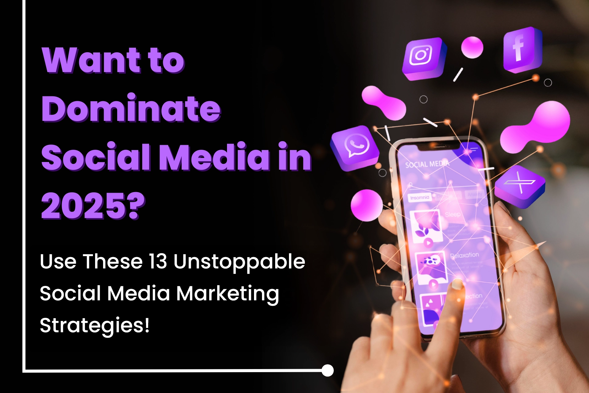 Want to Dominate Social Media in 2025 Use These 13 Unstoppable Social Media Marketing Strategies