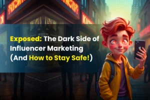 Exposed The Dark Side of Influencer Marketing (And How to Stay Safe!)