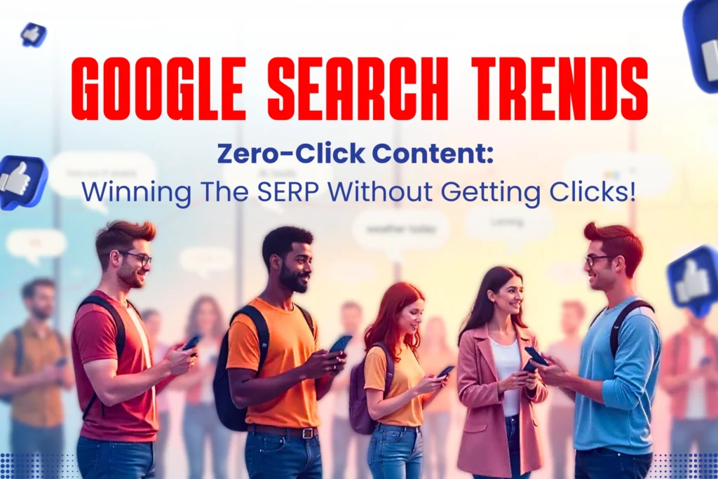 Google Search Trends - Zero-Click Content: Winning The SERP Without Getting Clicks!