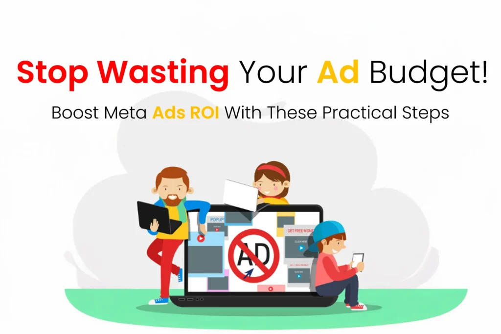 Stop Wasting Your Ad Budget! Boost Meta Ads ROI With These Practical Steps