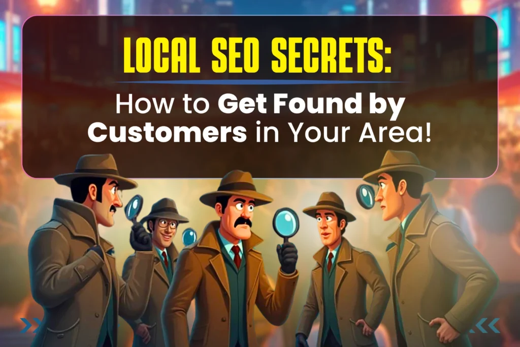 Local SEO Secrets How to Get Found by Customers in Your Area