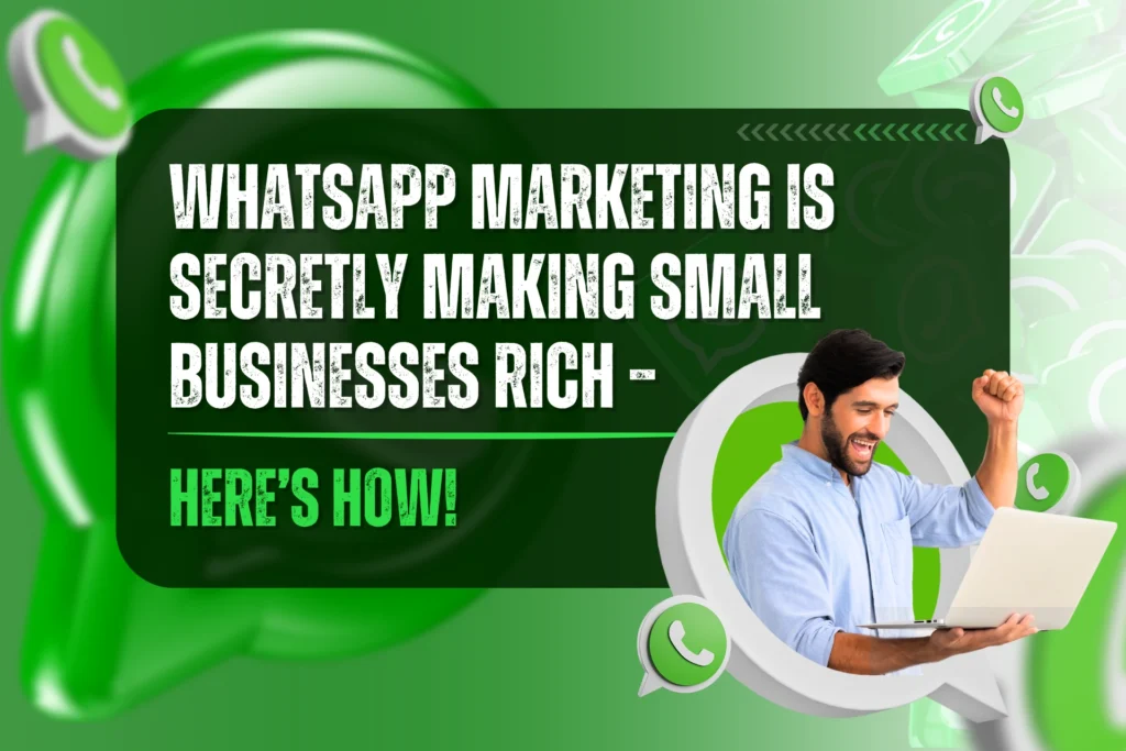 WhatsApp Marketing Is Secretly Making Small Businesses Rich – Here’s How