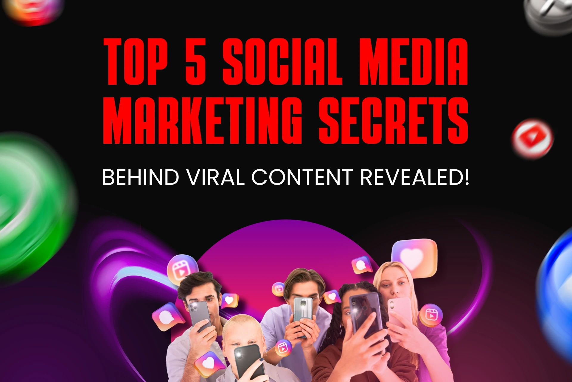 Top 5 Social Media Marketing Secrets Behind Viral Content Revealed