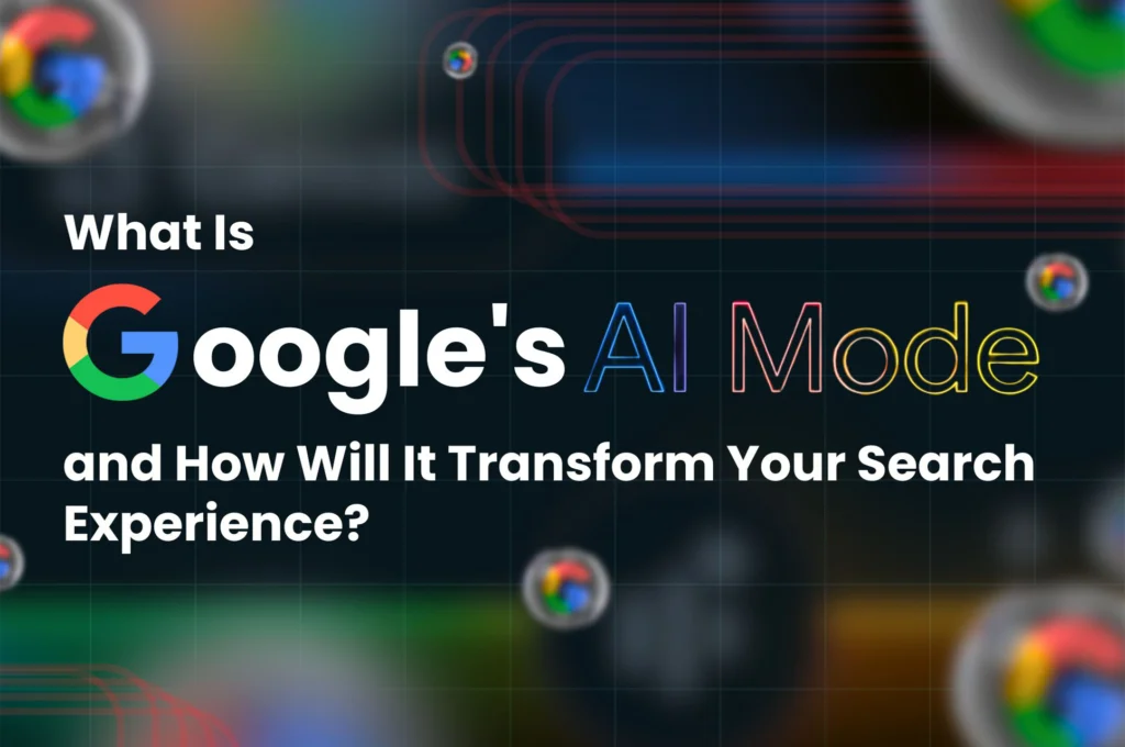 What Is Google AI Mode and How Will It Transform Your Search Experience?