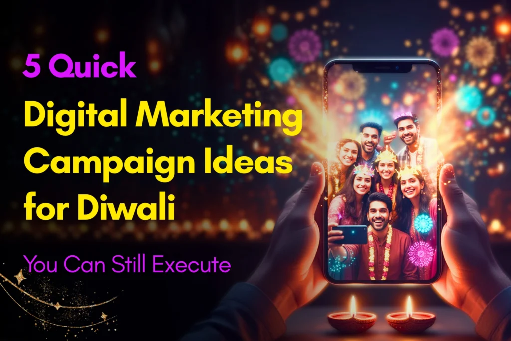 5 Quick Digital Marketing Campaign Ideas for Diwali You Can Still Execute