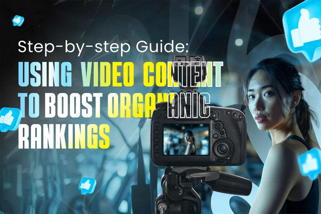 StepbyStep Guide: Using Video Content to Boost Organic Rankings