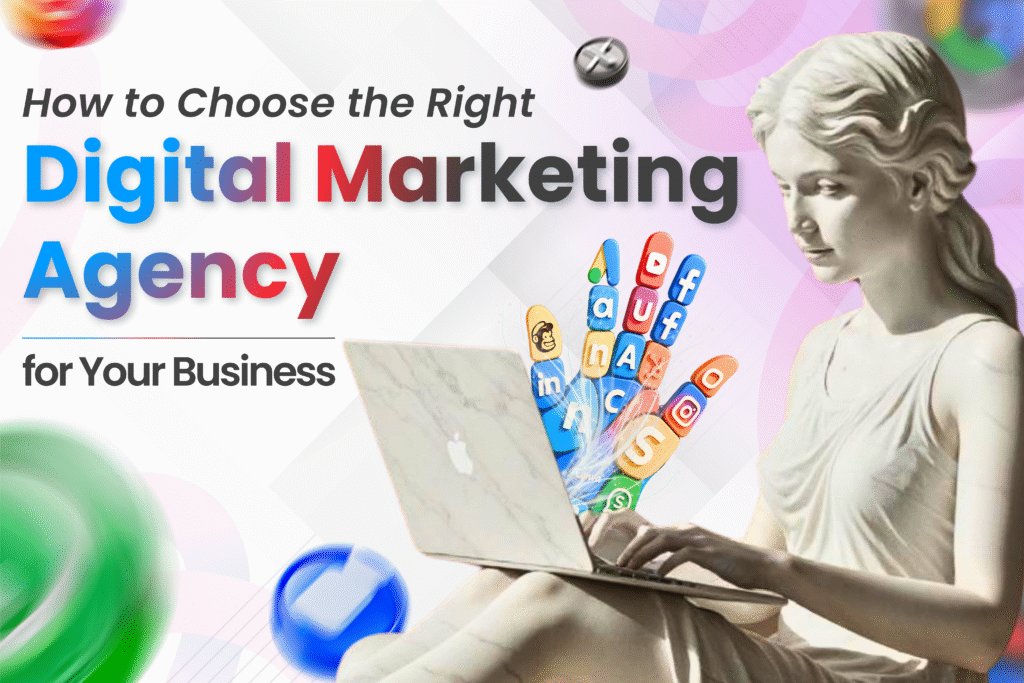 How to Choose the Right Digital Marketing Agency for Your Business